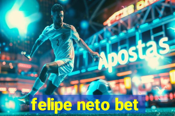 felipe neto bet